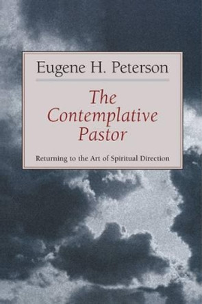 The Contemplative Pastor: Returning to the Art of Spiritual Director by Eugene H. Peterson 9780802801142