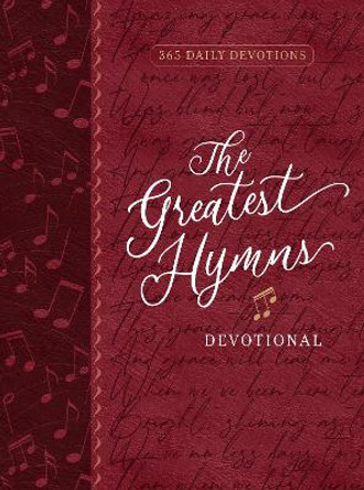 The Greatest Hymns Devotional: 365 Daily Devotions by Broadstreet Publishing Group LLC 9781424567058