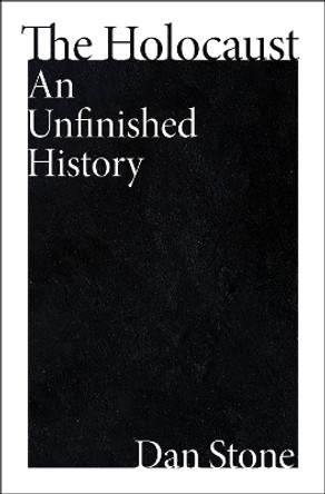 The Holocaust: An Unfinished History by Dan Stone 9780063349032