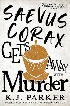 Saevus Corax Gets Away with Murder by K J Parker 9780316669047