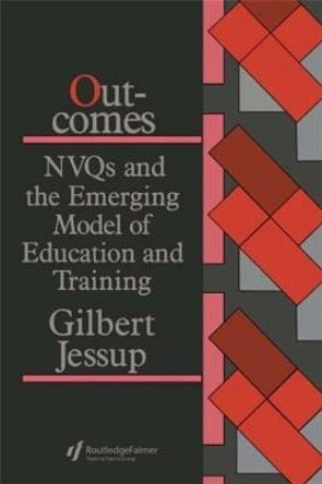 Outcomes: Nvqs And The Emerging Model Of Education And Training Gilbert Jessup 9781850009733