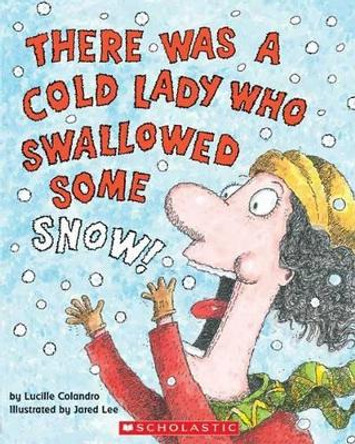 There Was a Cold Lady Who Swallowed Some Snow! by Lucille Colandro 9780439567039