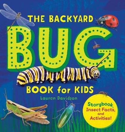 The Backyard Bug Book for Kids: Storybook, Insect Facts, and Activities by Lauren Davidson 9781641525251