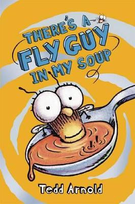 Fly Guy: #12 There's a Fly Guy in My Soup by Tedd Arnold 9780545312844