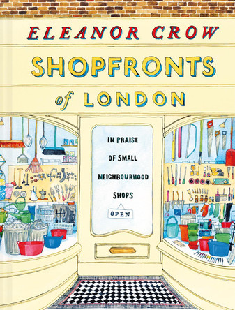 Shopfronts of London: In praise of small neighbourhood shops by Eleanor Crow