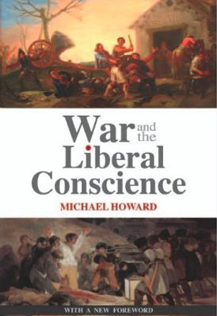 War and the Liberal Conscience by Sir Michael Howard