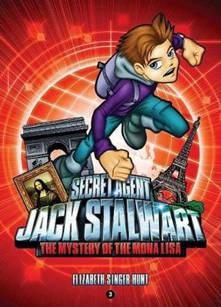 Secret Agent Jack Stalwart: Book 3: Mystery of the Mona Lisa - France by Elizabeth Singer Hunt 9781602860018