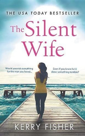The Silent Wife: A Gripping, Emotional Page-Turner with a Twist That Will Take Your Breath Away by Kerry Fisher 9781538718100