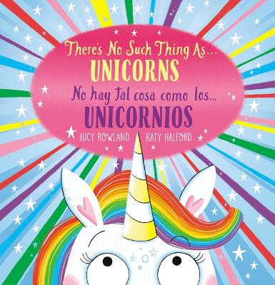 There's No Such Thing As...Unicorns / No Hay Tal Cosa Como Los... Unicornios (Bilingual) by Lucy Rowland 9781339043647