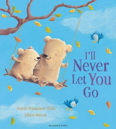 I'll Never Let You Go by Smriti Prasadam-Halls 9781681190600