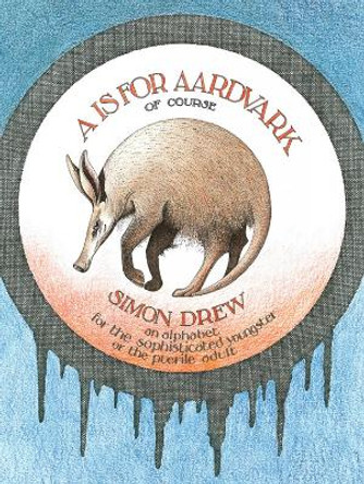 A Is for Aardvark by Simon Drew