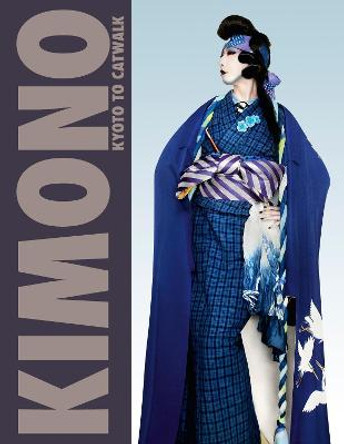 Kimono: Kyoto to Catwalk by Anna Jackson