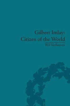 Gilbert Imlay: Citizen of the World by Wil Verhoeven