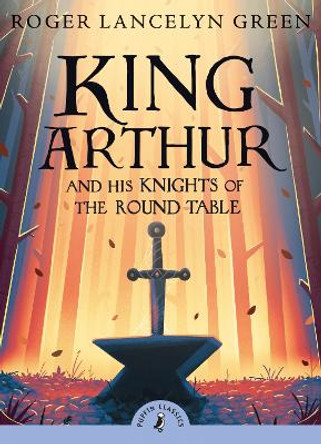 King Arthur and His Knights of the Round Table by Roger Lancelyn Green 9780141321011