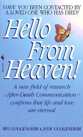 Hello from Heaven: A New Field of Research-After-Death Communication Confirms That Life and Love Are Eternal by Bill Guggenheim 9780553576344