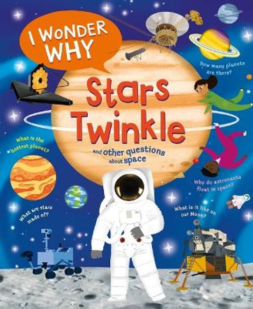 I Wonder Why Stars Twinkle: And Other Questions about Space by Carole Stott 9780753479254