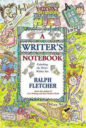 A Writer's Notebook: Unlocking the Writer Within You by Ralph Fletcher 9780380784301