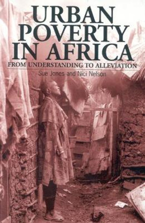 Urban Poverty in Africa: From understanding to alleviation by Sue Jones