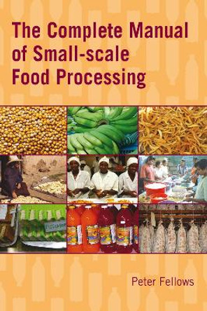 The Complete Manual of Small-scale Food Processing by Peter Fellows