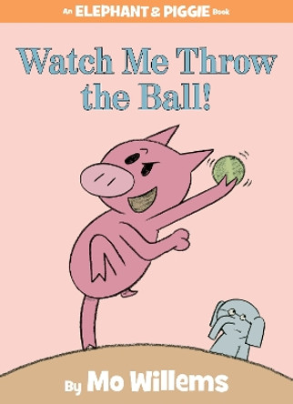 Watch Me Throw the Ball! by Mo Willems 9781423113485