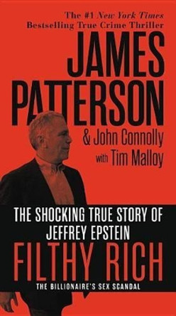 Filthy Rich: The Shocking True Story of Jeffrey Epstein - The Billionaire's Sex Scandal by James Patterson 9781455542680