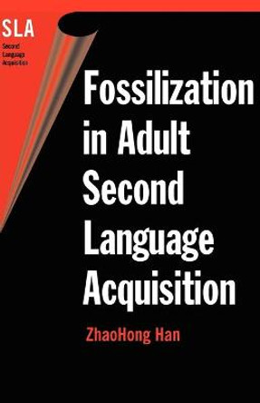 Fossilization in Adult Second Language Acquisition by ZhaoHong Han