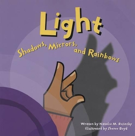 Light: Shadows, Mirrors, and Rainbows by Natalie M Rosinsky 9781404803329