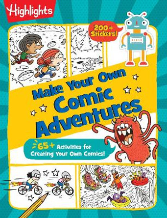 Make Your Own Comic Adventures: 65+ Activities for Creating Your Own Comics! by Highlights 9781629799490