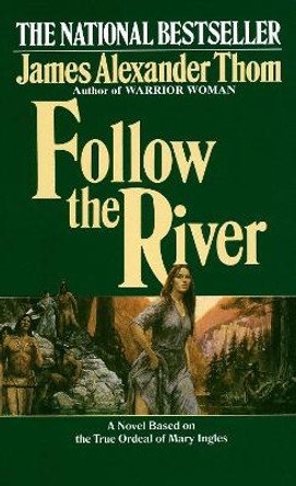 Follow the River by James Alexander Thom 9780345338549