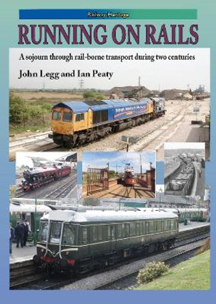 RUNNING ON RAILS: A sojourn through rail-borne transport through two centuries by John Legg