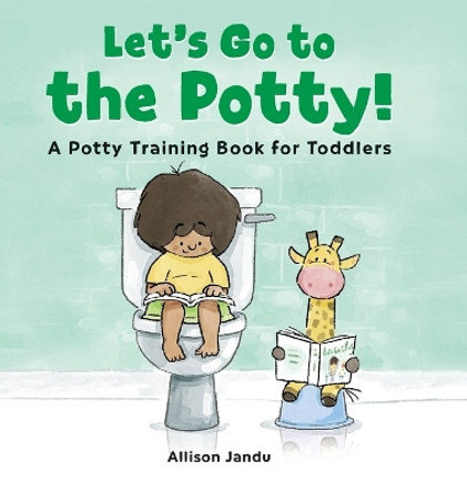 Let's Go to the Potty!: A Potty Training Book for Toddlers by Allison Jandu 9781638788355