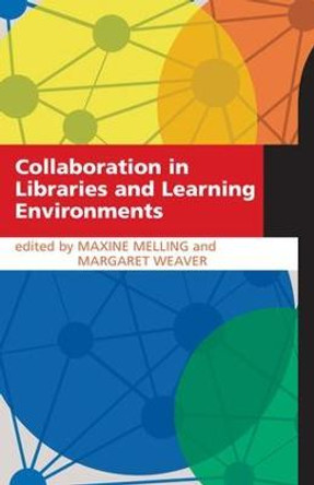 Collaboration in Libraries and Learning Environments by Maxine Melling