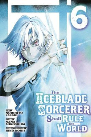The Iceblade Sorcerer Shall Rule the World 6 by Norihito Sasaki 9781646516292