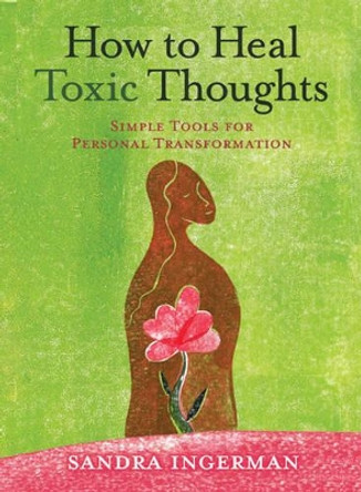 How to Heal Toxic Thoughts: Simple Tools for Personal Transformation by Sandra Ingerman 9781402786082