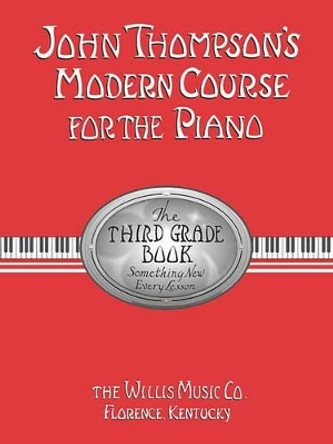 John Thompson's Modern Course for the Piano: The Third Grade Book : Something New Every Lesson by John Thompson 9780877180074