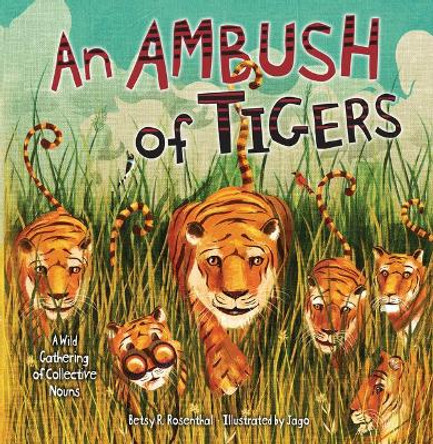 An Ambush of Tigers: A Wild Gathering of Collective Nouns by Betsy R Rosenthal 9781728458496