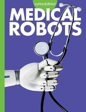 Curious about Medical Robots by Gail Terp 9781681529417