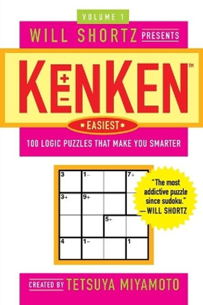 Will Shortz Presents Kenken Easiest Volume 1: 100 Logic Puzzles That Make You Smarter by Tetsuya Miyamoto 9780312547394