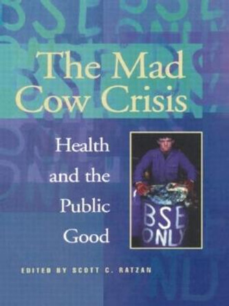 Mad Cow Crisis: Health And The Public Good by Scott Ratzan