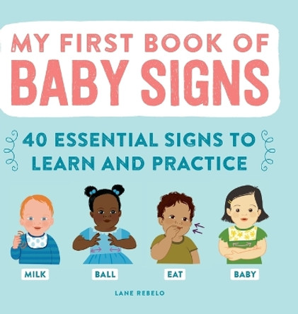 My First Book of Baby Signs: 40 Essential Signs to Learn and Practice by Lane Rebelo 9781638788430