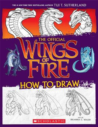 Wings of Fire: The Official How to Draw by Tui T Sutherland 9781339013985