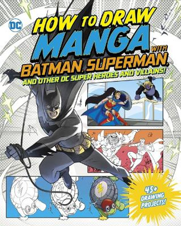 How to Draw Manga with Batman, Superman, and Other DC Super Heroes and Villains! by Acquisitions Editor Christopher Harbo 9781669062172