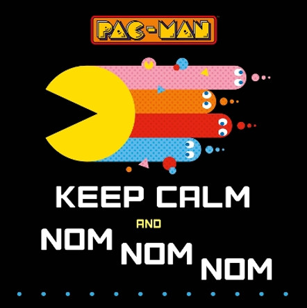 Pac-Man: Keep Calm and Nom Nom Nom by Sia Dey 9780063324411