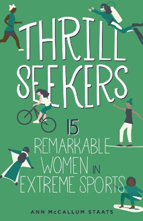 Thrill Seekers: 15 Remarkable Women in Extreme Sports by Ann McCallum Staats 9798890680013