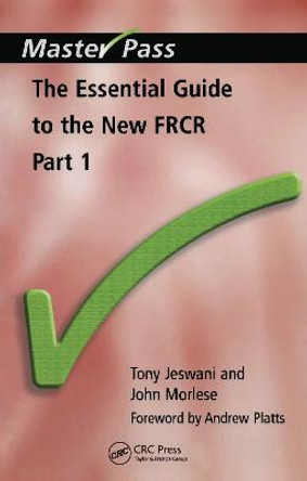 The Essential Guide to the New FRCR: Part 1 by Tony Jeswani