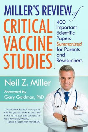 Miller's Review of Critical Vaccine Studies: 400 Important Scientific Papers Summarized for Parents and Researchers by Neil Z. Miller 9781881217404