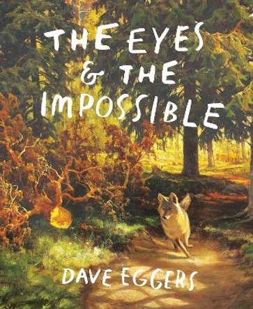 The Eyes and the Impossible by Dave Eggers 9781524764203