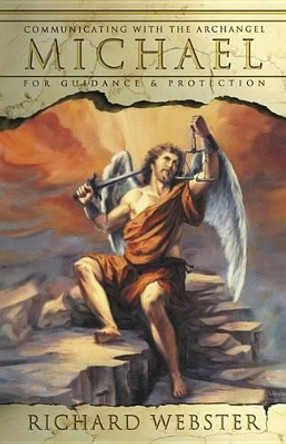 Michael: Communicating with the Archangel for Guidance and Protection by Richard Webster 9780738705408