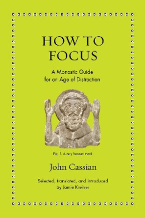 How to Focus: A Monastic Guide for an Age of Distraction by John Cassian 9780691208084