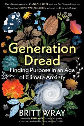 Generation Dread: Finding Purpose in an Age of Climate Anxiety by Britt Wray 9781891011214